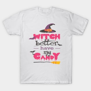 WICH BETTER HAVE MY CANDY T SHIRT T-Shirt